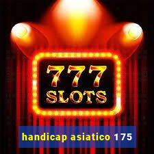 handicap asiatico 1 75